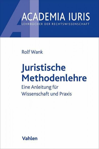 Juristische Methodenlehre: Eine Anleitung für Wissenschaft und Praxis (Academia Iuris)