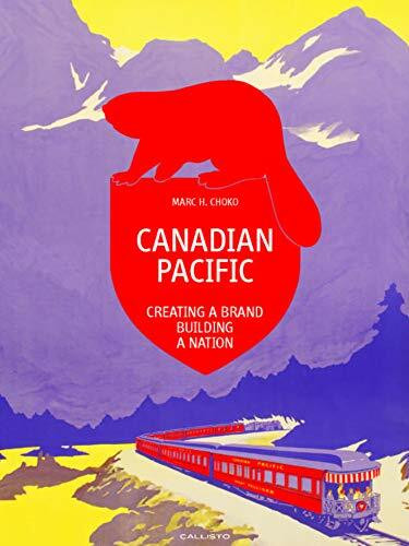 Canadian Pacific: Creating a Brand, Building a Nation (Standard Ed.)