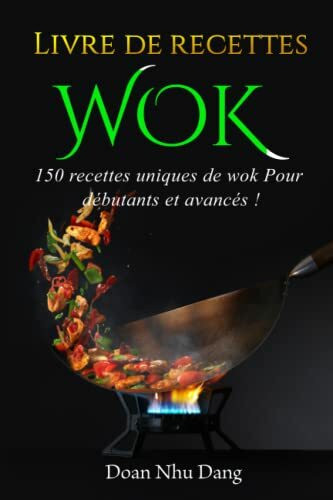 Livre de recettes WOK: 150 recettes uniques de wok Pour débutants et avancés !