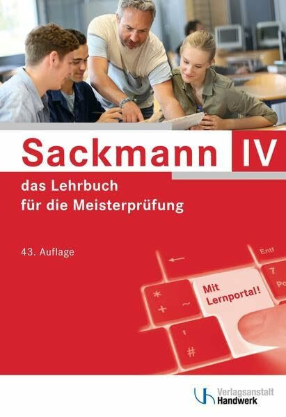 Sackmann - das Lehrbuch für die Meisterprüfung Teil IV: Teil IV: Berufs- und Arbeitspädagogik, Ausbildung der Ausbilder mit Lernportal