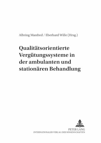 Qualitätsorientierte Vergütungssysteme in der ambulanten und stationären Behandlung (Allokation im marktwirtschaftlichen System, Band 44) Qualitätsorientierte Vergütungssysteme in der ambulanten und stationären Behandlung (Allokation im marktwirtschaftlichen System, Band 44)