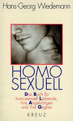 Homosexuell. Das Buch für homosexuell Lebende, ihre Angehörigen und ihre Gegner