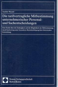 Die tarifvertragliche Mitbestimmung unternehmerischer Personal- und Sachentscheidungen