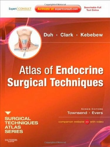 Atlas of Endocrine Surgical Techniques: A Volume in the Surgical Techniques Atlas Series Atlas of Endocrine Surgical Techniques: A Volume in the Surgical Techniques Atlas Series