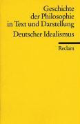 Geschichte der Philosophie 06 in Text und Darstellung. Deutscher Idealismus