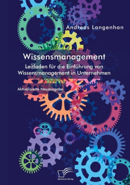 Wissensmanagement. Leitfaden für die Einführung von Wissensmanagement in Unternehmen