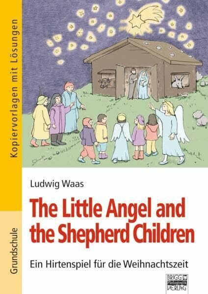 The Little Angel and the Shepherd Children: Ein Hirtenspiel für die Weihnachtszeit