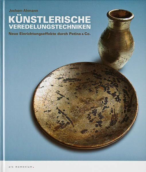 Künstlerische Veredelungstechniken: Neue Einrichtungseffekte durch Patina & Co.
