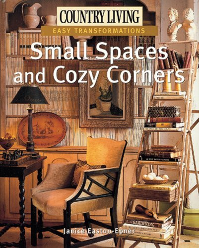 Country Living Easy Transformations: Small Spaces And Cozy Corners