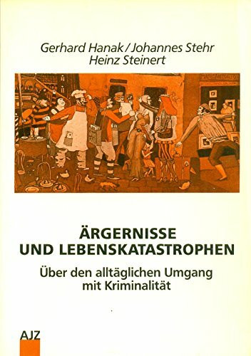 Ärgernisse und Lebenskatastrophen. Über den alltäglichen Umgang mit "Kriminalität"