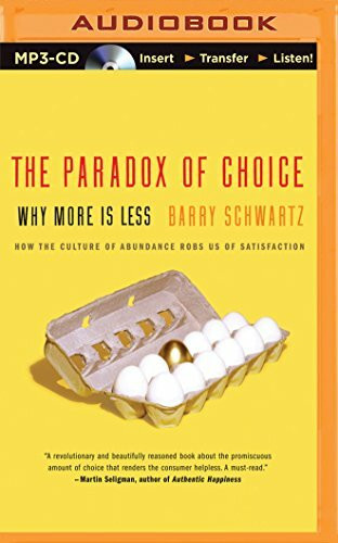 The Paradox of Choice: Why More Is Less