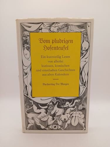 Vom pludrigen Hosenteufel. Ein kurzweilig Lesen von allerlei kuriosen komischen und ernsthaften Geschichten aus alten Kalendern