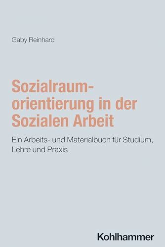 Sozialraumorientierung in der Sozialen Arbeit: Ein Arbeits- und Materialbuch für Studium, Lehre und Praxis