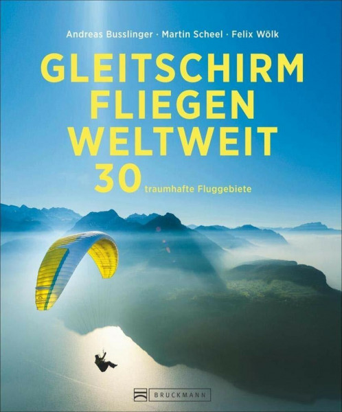 Gleitschirmfliegen weltweit: 30 traumhafte Fluggebiete