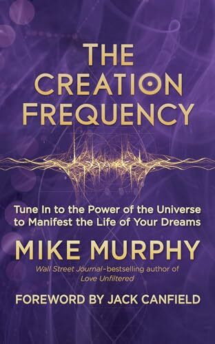 Creation Frequency: Tune In to the Power of the Universe to Manifest the Life of Your Dreams