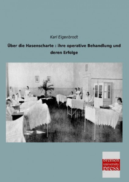 Über die Hasenscharte : ihre operative Behandlung und deren Erfolge