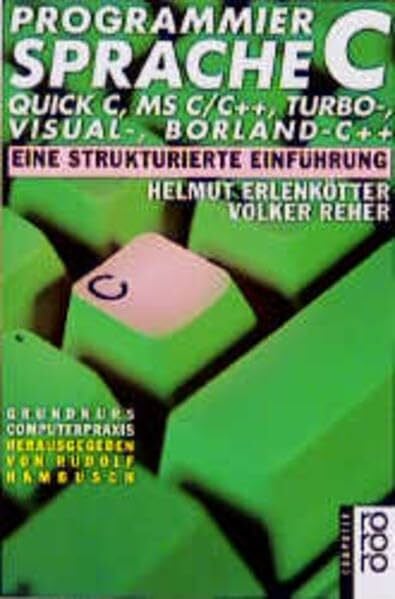 Programmiersprache C: Visual C, QUICK C, MS-C/C++, Turbo-, Borland C++: Eine strukturierte Einführung