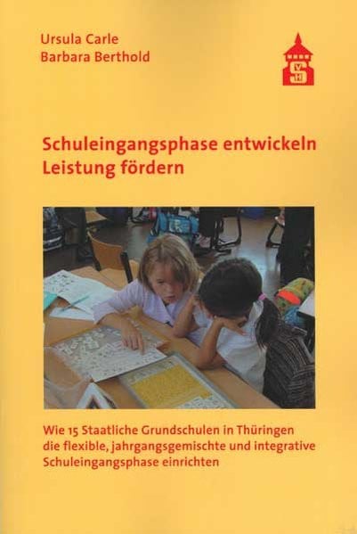 Schuleingangsphase entwickeln - Leistung fördern: Wie 15 Staatliche Grundschulen in Thüringen die fl