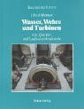 Wasser, Wehre und Turbinen: Alte Speicher- und Laufwasserkraftwerke