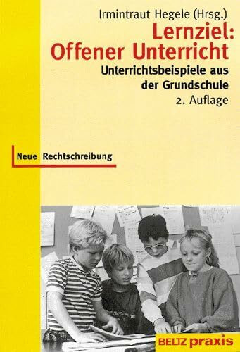 Lernziel: Offener Unterricht: Unterrichtsbeispiele aus der Grundschule (Beltz Praxis / Werkstattbuch Grundschule)