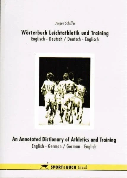 Wörterbuch Leichtathletik und Training /An Annotated Dictionary of Athletics and Training: Englisch-Deutsch /Deutsch-Englisch. English-German /German-English