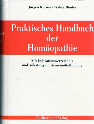 Praktisches Handbuch der Homöopathie mit Indikationsverzeichnis und Anleitung zur Arzneimittelfindung
