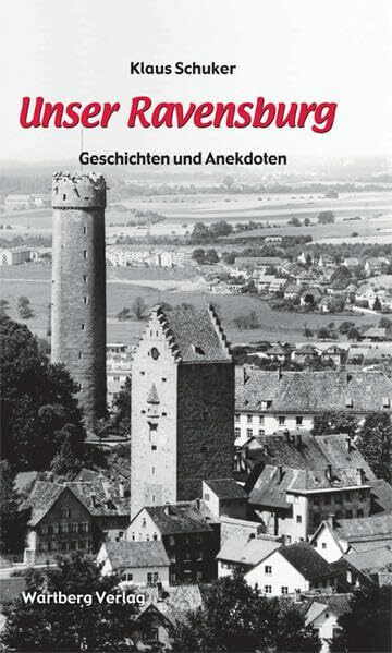 Unser Ravensburg - Geschichten und Anekdoten