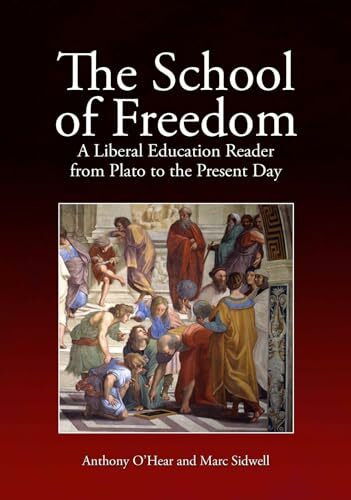 Imprint Academic The School Of Freedom, A Liberal Education Reader From Plato To The Present Day