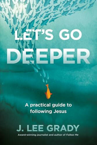 Let's Go Deeper: A Practical Guide to Following Jesus