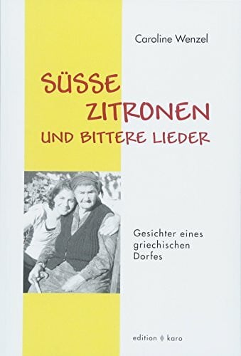 Süsse Zitronen und bittere Lieder: Gesichter eines griechischen Dorfes