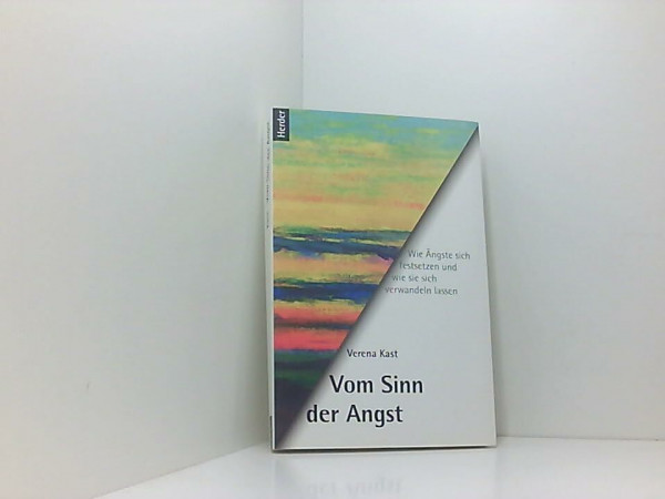 Vom Sinn der Angst: Wie Ängste sich festsetzen und wie sie sich verwandeln lassen