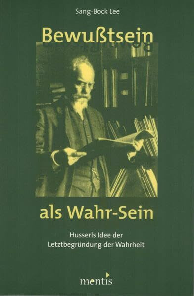 Bewusstsein als Wahr-Sein: Husserls Idee der Letztbegründung der Wahrheit. Diss.