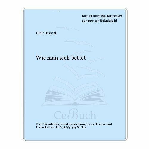 Wie man sich bettet. Von Bärenfellen, Prunkgemächern, Lasterhöhlen und Lotterbetten