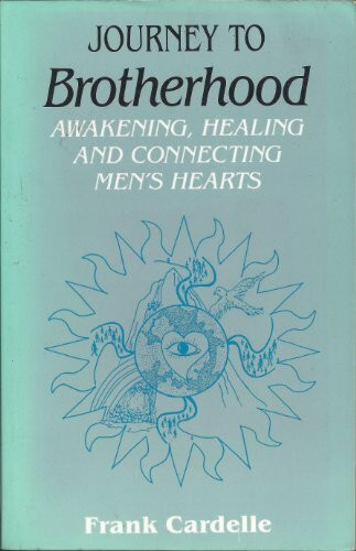 Journey to Brotherhood: Awakening, Healing, and Connecting Men's Hearts