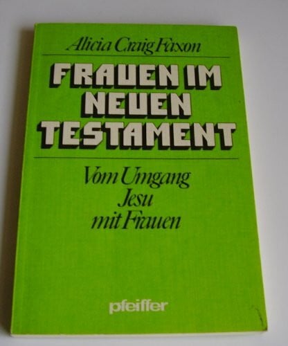 Frauen im Neuen Testament. Vom Umgang Jesu mit Frauen