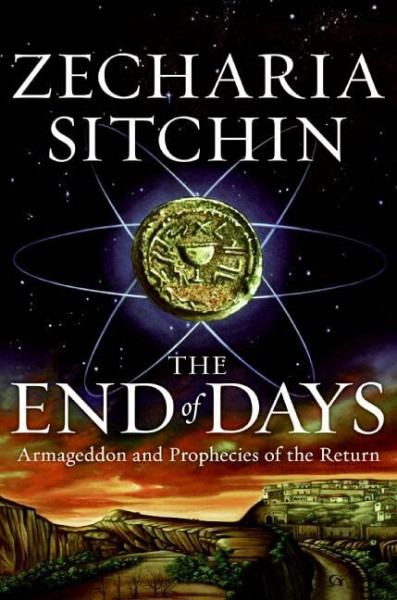 The End of Days: Armageddon and Prophecies of the Return (The Earth Chronicles, Band 7)