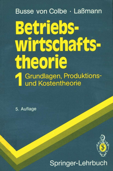Betriebswirtschaftstheorie: "Band 1 Grundlagen, Produktions- Und Kostentheorie" (Springer-Lehrbuch)