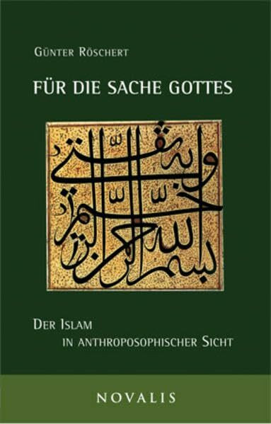 Für die Sache Gottes: Der Islam in anthroposophischer Sicht (Reihe Geisteswissenschaft)