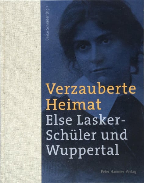 Verzauberte Heimat: Else Lasker-Schüler und Wuppertal