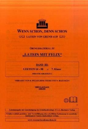 Wenn schon, denn schon - Latein von Grund auf. Band 3: Übungsmaterial für "Latein mit Felix". Lektion 64-88. Mit Lösungsheft