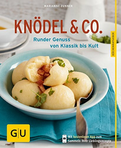 Knödel & Co.: Runder Genuss von Klassik bis Kult