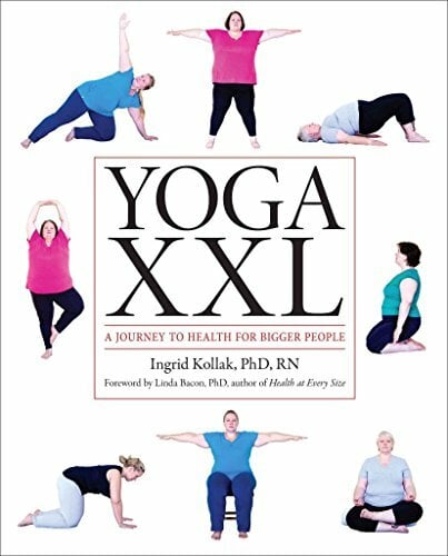 Yoga XXL: A Journey to Health for Bigger People Yoga XXL: A Journey to Health for Bigger People