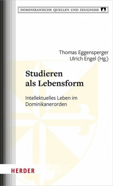 Studieren als Lebensform: Intellektuelles Leben im Dominikanerorden (Dominikanische Quellen und Zeugnisse)