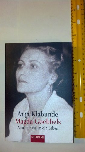 Magda Goebbels: Annäherung an ein Leben
