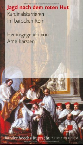 Jagd nach dem roten Hut: Kardinalskarrieren im barocken Rom