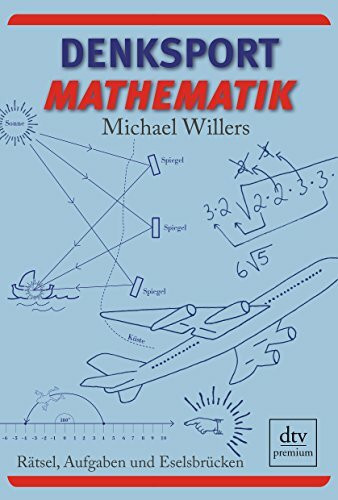 Denksport-Mathematik: Rätsel, Aufgaben und Eselsbrücken