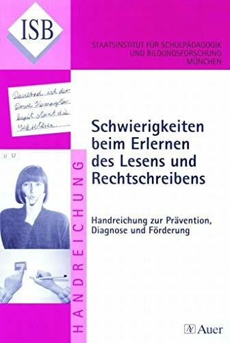 Schwierigkeiten beim Erlernen des Lesens und Rechtschreibens: Handreichung zur Prävention, Diagnose und Förderung von Schwierigkeiten (1. und 2. Klasse) (ISB-Handreichungen)