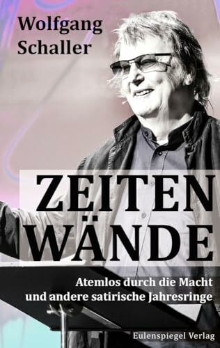 Zeitenwände: Atemlos durch die Macht und andere satirische Jahresringe