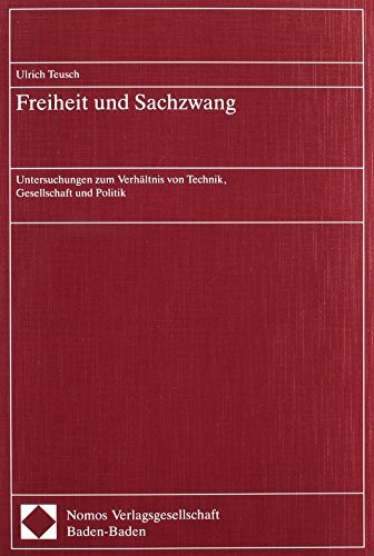 Freiheit und Sachzwang: Untersuchungen zum Verhältnis von Technik, Gesellschaft und Politik