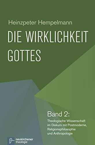 Die Wirklichkeit Gottes: Band 2: Theologische Wissenschaft im Diskurs mit Postmoderne, Religionsphilosophie und Anthropologie